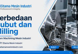 Perbedaan Bubut dan Milling dalam Machining Mesin Industri